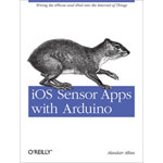 O'Reilly 9781449308483 iOS Sensor Apps With Arduino