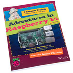 Adventures in Raspberry Pi: 9 Awesome Projects, by Carrie Anne Philbin