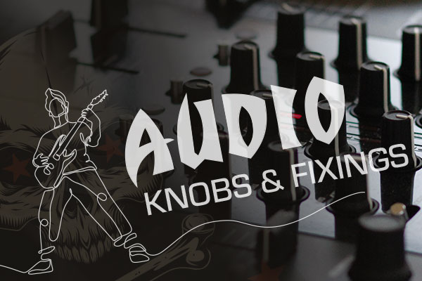 Audio Knobs & Fixings