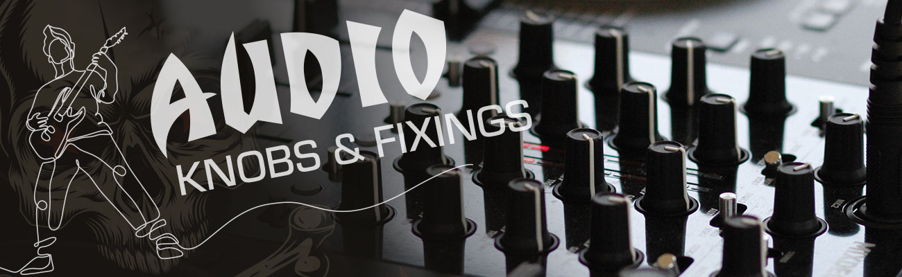 Audio Knobs & Fixings