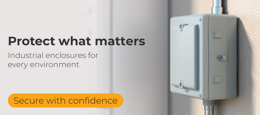 Protect what matters. Industry enclosures for every environment